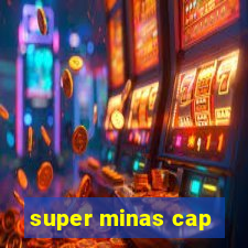 super minas cap